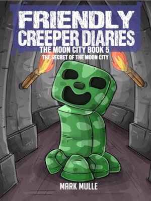 cover image of The Friendly Creeper Diaries the Moon City Book 5